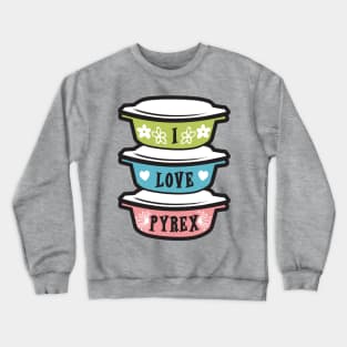 I Love Pyrex vintage kitchen bakeware Crewneck Sweatshirt